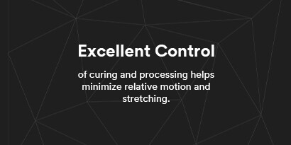 Excellent Control of curing and processing helps minimize relative motion and stretching.

